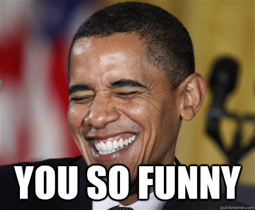  YOU SO FUNNY  Laughing Obama