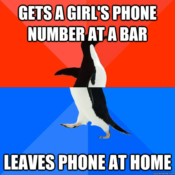 Gets a girl's phone number at a bar leaves phone at home   Socially Awesome Awkward Penguin