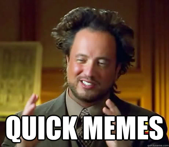  QUICK MEMES  Ancient Aliens