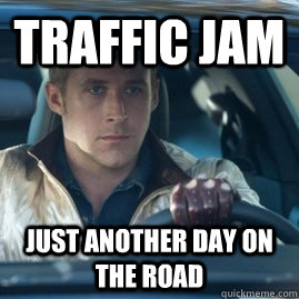 traffic jam just another day on the road - Indifferent Commuter - quickmeme
