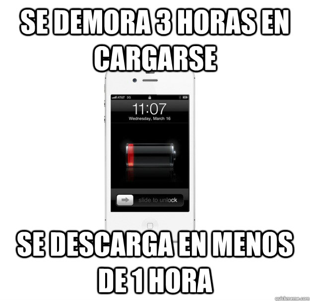 Se demora 3 horas en cargarse se descarga en menos de 1 hora  scumbag cellphone