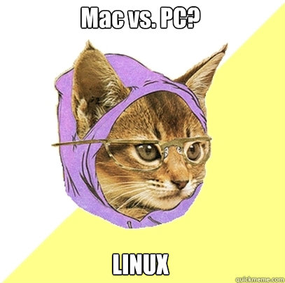 Mac vs. PC? LINUX - Mac vs. PC? LINUX  Hipster Kitty