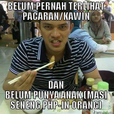 BELUM PERNAH TERLIHAT PACARAN/KAWIN DAN BELUM PUNYA ANAK (MASI SENENG PHP-IN ORANG) Misc
