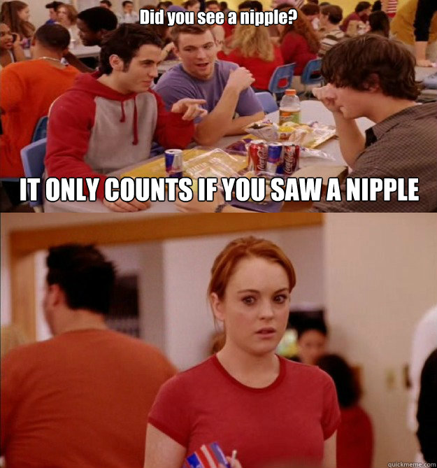 Did you see a nipple? IT ONLY COUNTS IF YOU SAW A NIPPLE - Did you see a nipple? IT ONLY COUNTS IF YOU SAW A NIPPLE  Misc