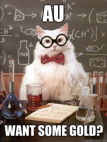 AU Want some gold? - AU Want some gold?  Chemistry Cat
