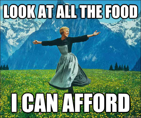 Look at all the food I can afford  Look At All The Fucks I Give
