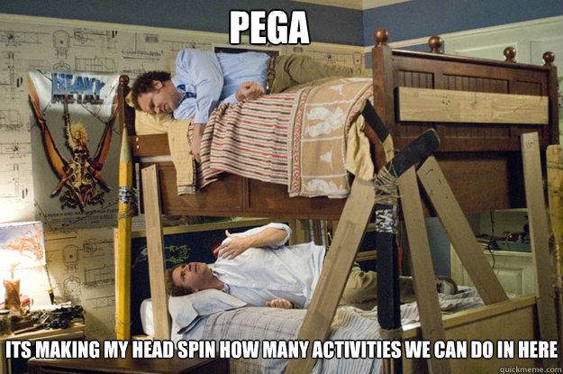 its making my head spin how many activities we can do in here PEGA  Step Brothers Activities