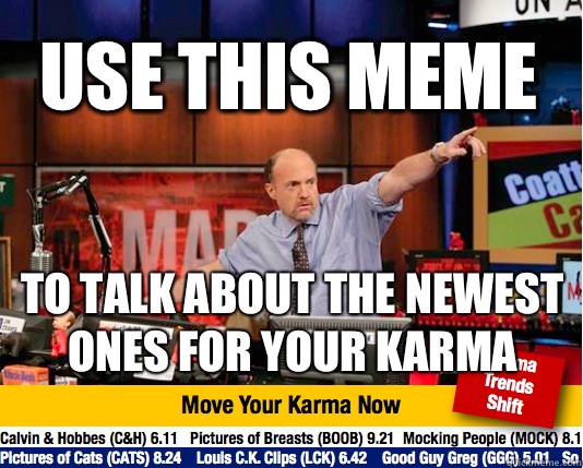 Use this meme To talk about the newest ones for your karma  Mad Karma with Jim Cramer