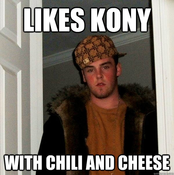 Likes Kony with chili and cheese  Scumbag Steve