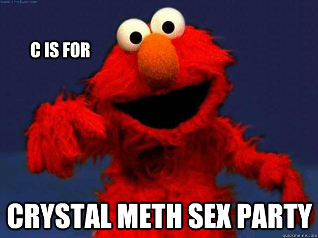 C is for crystal meth sex party  