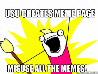 usu creates meme page misuse all the memes!  All The Things