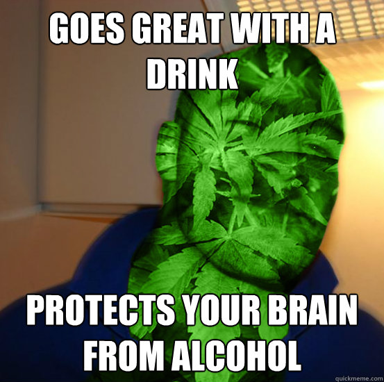 Goes great with a drink Protects your brain from alcohol  