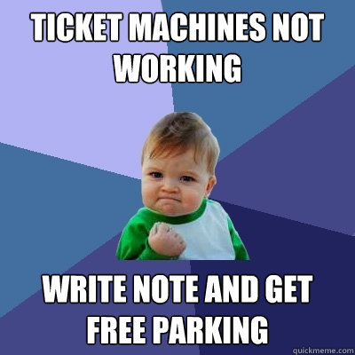 ticket machines not working write note and get free parking  Success Kid