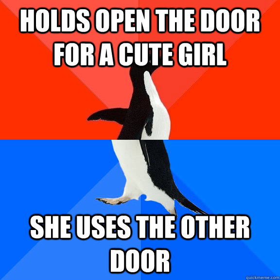 holds open the door for a cute girl she uses the other door   Socially Awesome Awkward Penguin