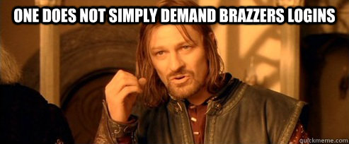 One does not simply demand brazzers logins   One Does Not Simply