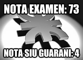 nota examen: 73 nota siu guarani: 4  Scumbag UTN