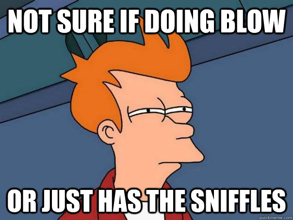 not sure if doing blow or just has the sniffles  Futurama Fry