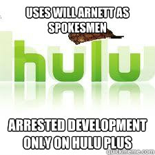 Uses Will Arnett as Spokesmen Arrested Development only on HULU Plus  - Uses Will Arnett as Spokesmen Arrested Development only on HULU Plus   Scumbag Hulu