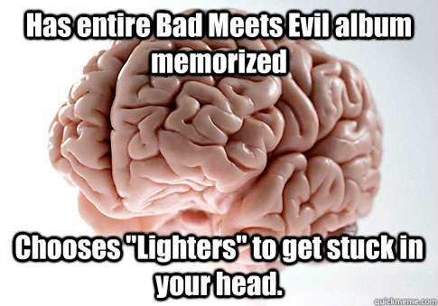 Has entire Bad Meets Evil album memorized Chooses 
