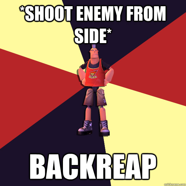 *Shoot enemy from side* backreap  MicroVolts