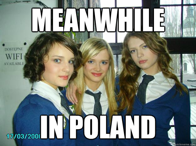 meanwhile in poland  Meanwhile in poland