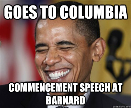 Goes to columbia COMMENCEMENT Speech AT BARNARD  Scumbag Obama