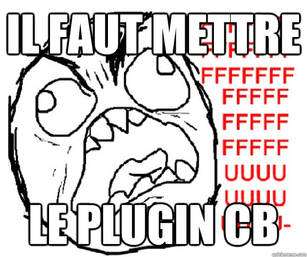 IL FAUT METTRE LE PLUGIN CB  Rage Guy