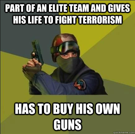 Part of An elite team and gives his life to fight terrorism Has to buy his own guns - Part of An elite team and gives his life to fight terrorism Has to buy his own guns  Advice counter