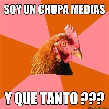soy un chupa medias  y que tanto ???  Anti-Joke Chicken