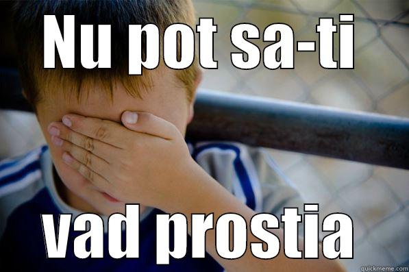 NU POT SA-TI VAD PROSTIA Confession kid