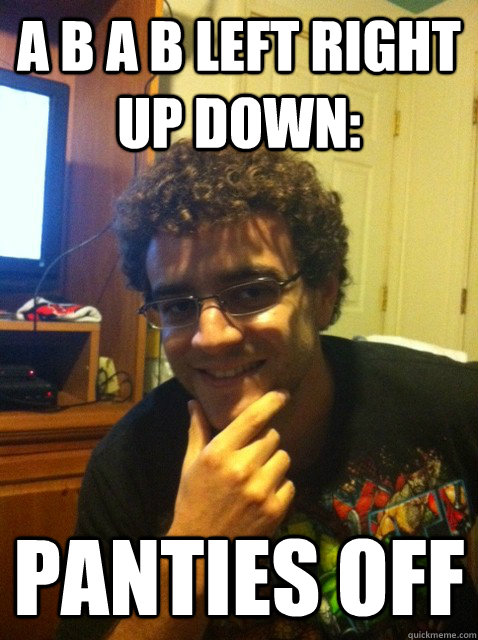 A B A B Left Right Up Down: Panties off - A B A B Left Right Up Down: Panties off  Over confident nerd