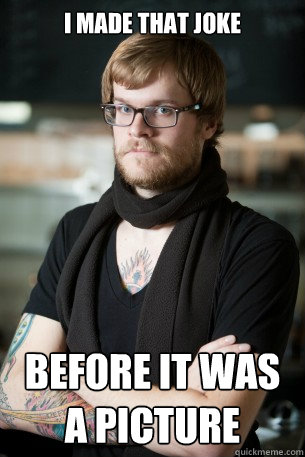 I made that joke before it was a picture  Hipster Barista