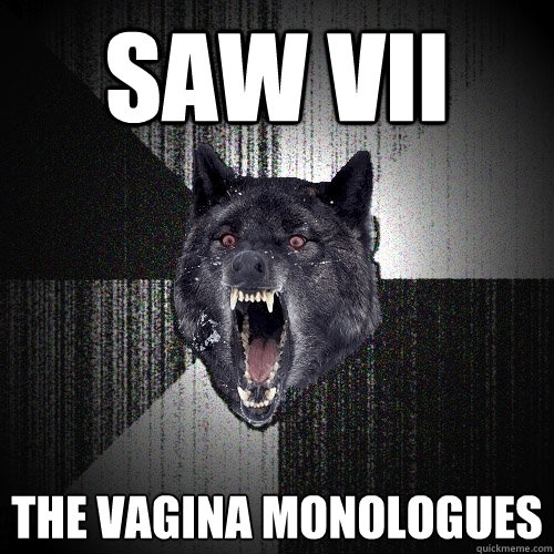 Saw VII The Vagina Monologues  Insanity Wolf