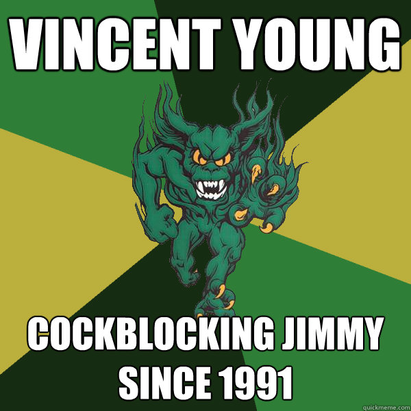 Vincent Young cockblocking jimmy since 1991  Green Terror