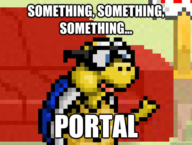 Something, something, something... portal  