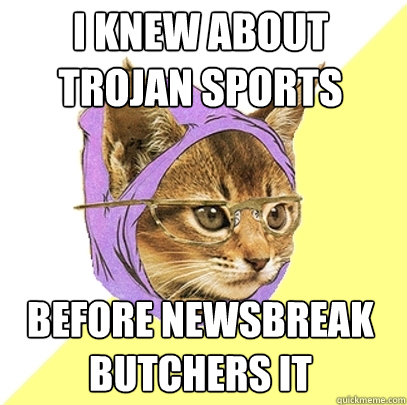 I knew about trojan sports before Newsbreak butchers it  Hipster Kitty