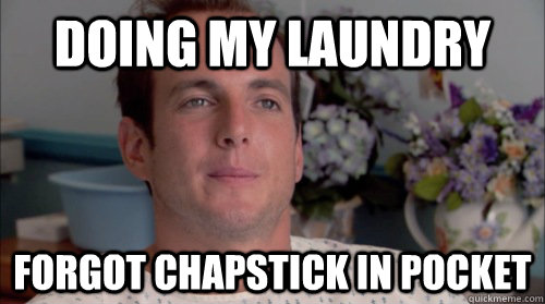 Doing my laundry Forgot chapstick in pocket - Doing my laundry Forgot chapstick in pocket  Ive Made a Huge Mistake