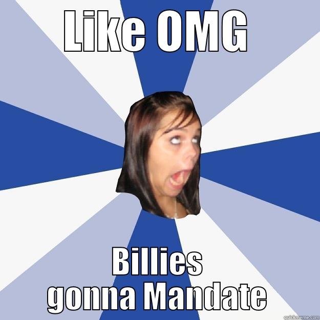 LIKE OMG BILLIES GONNA MANDATE Annoying Facebook Girl