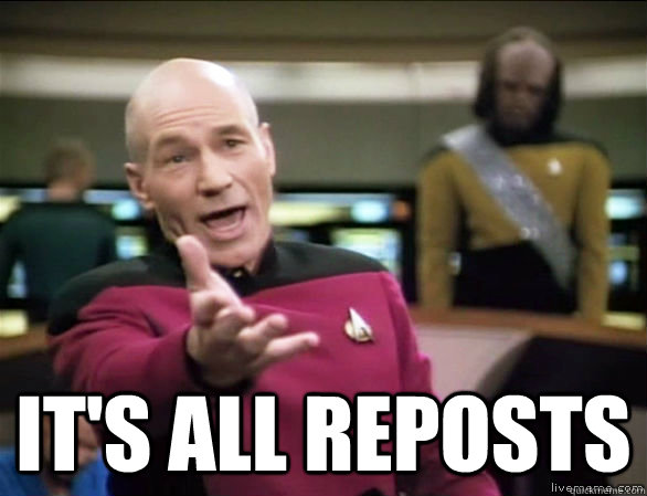  It's all reposts  Annoyed Picard HD
