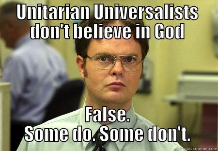 UU Myth #2 - UNITARIAN UNIVERSALISTS DON'T BELIEVE IN GOD FALSE. SOME DO. SOME DON'T. Schrute