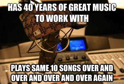 has 40 years of great music to work with plays same 10 songs over and over and over and over again  