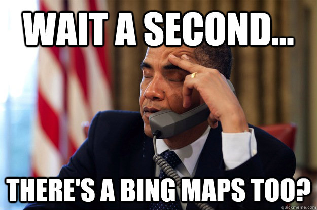 Wait a second... There's a Bing Maps too? - Wait a second... There's a Bing Maps too?  Misc