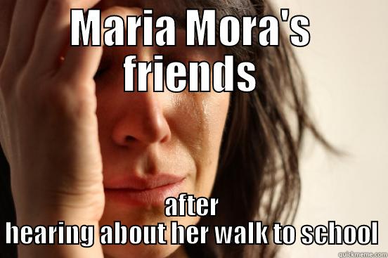 MARIA MORA'S FRIENDS AFTER HEARING ABOUT HER WALK TO SCHOOL First World Problems