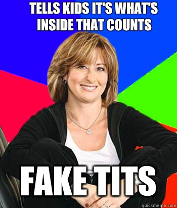Tells kids it's what's inside that counts Fake tits  Sheltering Suburban Mom
