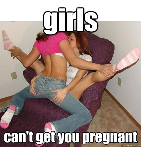 girls can't get you pregnant  Funny Girls