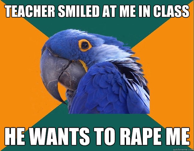 teacher smiled at me in class he wants to rape me  Paranoid Parrot