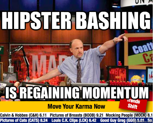 hipster bashing is regaining momentum  Mad Karma with Jim Cramer