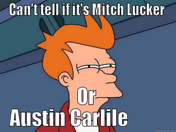 CAN'T TELL IF IT'S MITCH LUCKER OR AUSTIN CARLILE          Futurama Fry