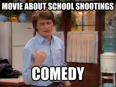 Movie about school shootings Comedy  80s success kid