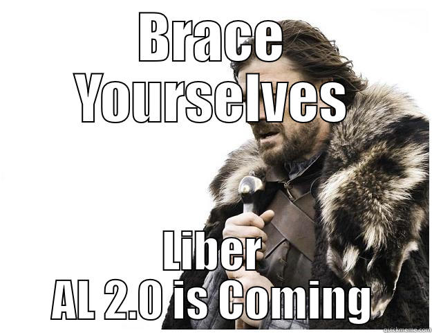 BRACE YOURSELVES LIBER AL 2.0 IS COMING Imminent Ned